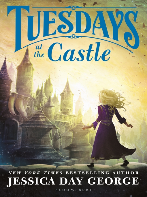 Title details for Tuesdays at the Castle by Jessica Day George - Available